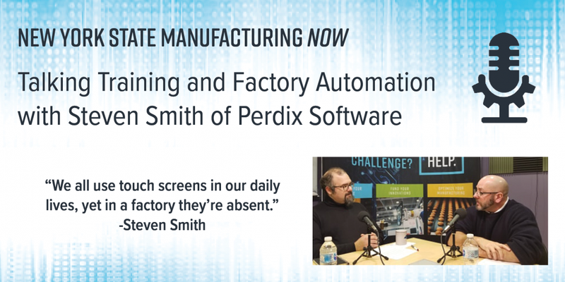 NYS Manufacturing Now Podcast: Talking Training and Factory Automation with Steven Smith of Perdix Software